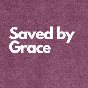 Saved By Grace