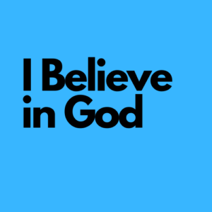 I Believe in God