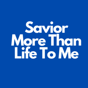 Savior More Than Life to Me - soundtrack