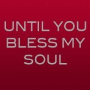 Until You Bless My Soul - soundtrack